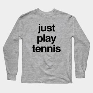 Just play tennis t shirt Long Sleeve T-Shirt